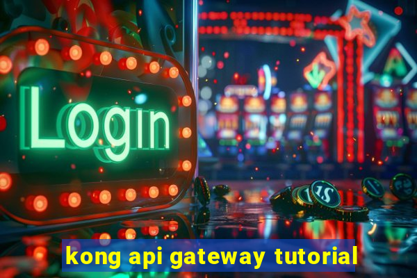 kong api gateway tutorial